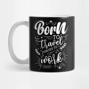 Born To Travel, Forced To Work Mug